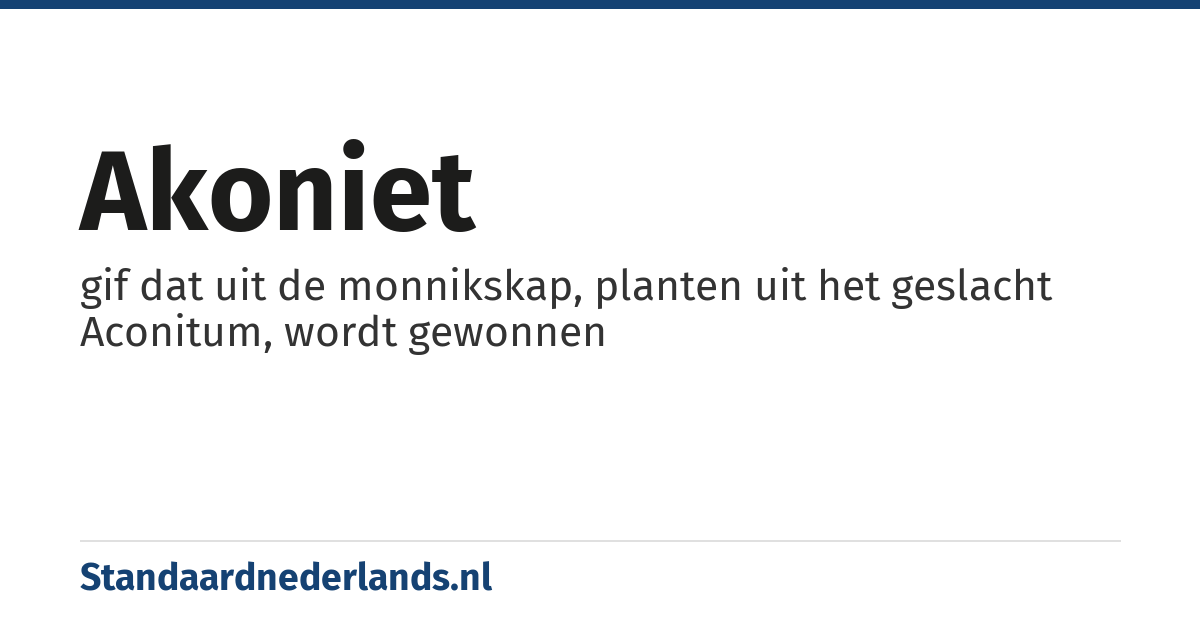 akoniet: gif dat uit de monnikskap, planten uit het geslacht Aconitum, wordt gewonnen