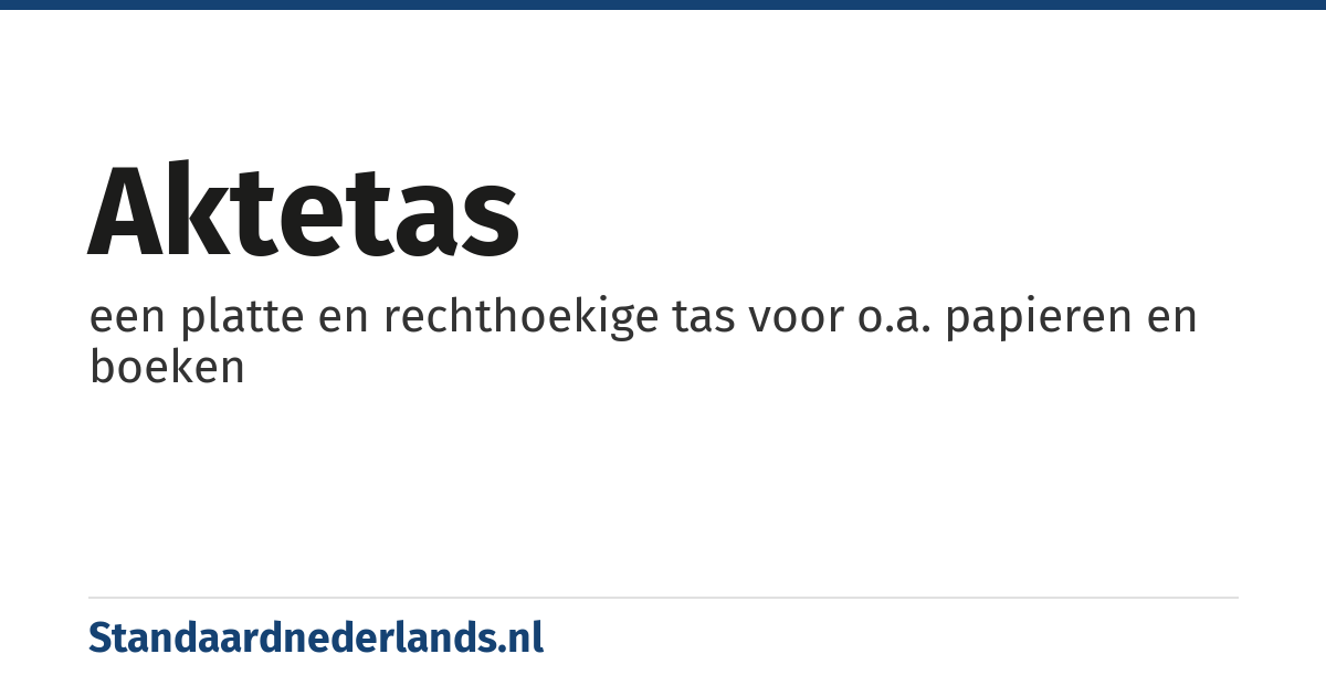 aktetas: een platte en rechthoekige tas voor o.a. papieren en boeken