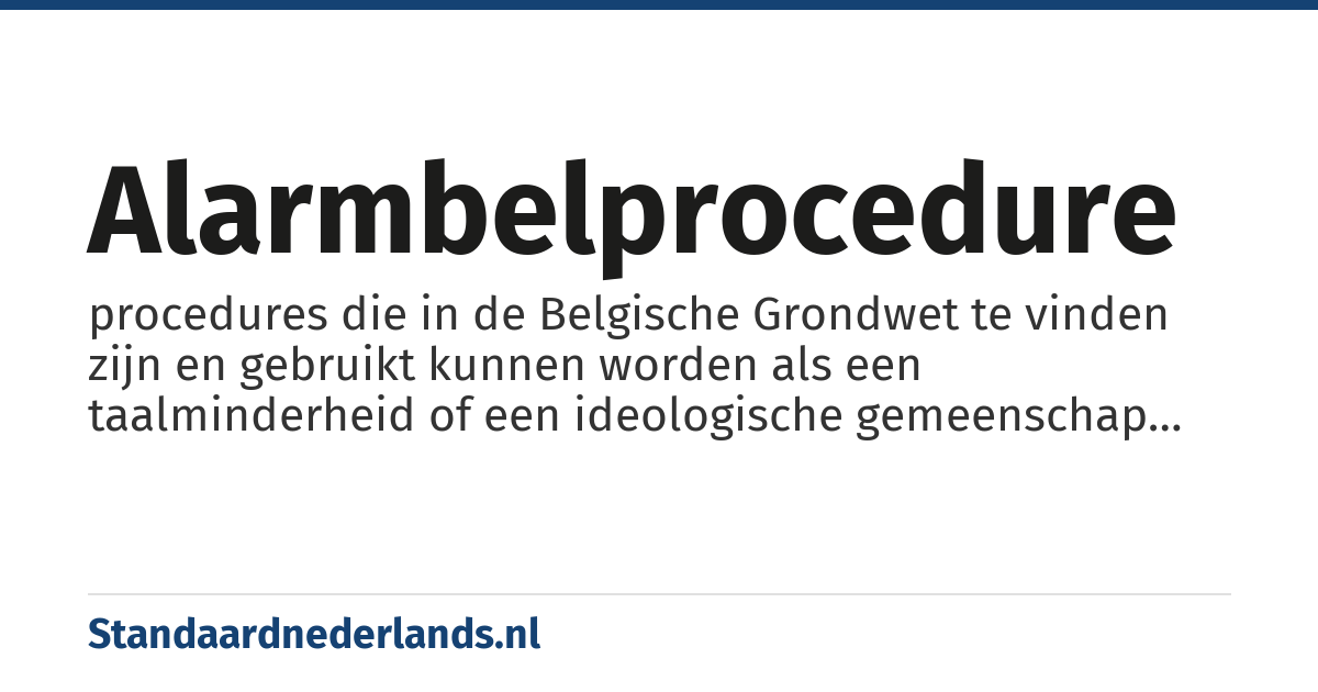 alarmbelprocedure: procedures die in de Belgische Grondwet te vinden zijn en gebruikt kunnen worden als een taalminderheid of een ideologische gemeenschap zich benadeeld voelt, ook is er een alarmbelprocedure voor Brusselse instellingen