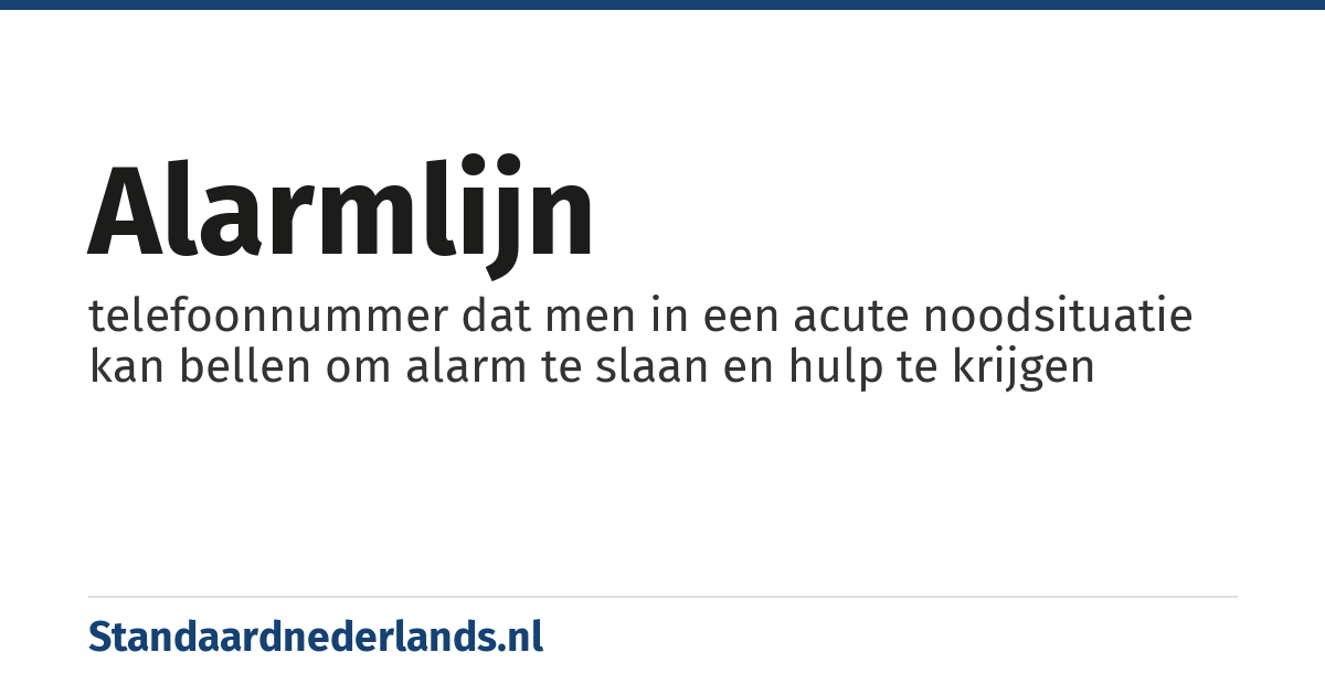 alarmlijn: telefoonnummer dat men in een acute noodsituatie kan bellen om alarm te slaan en hulp te krijgen