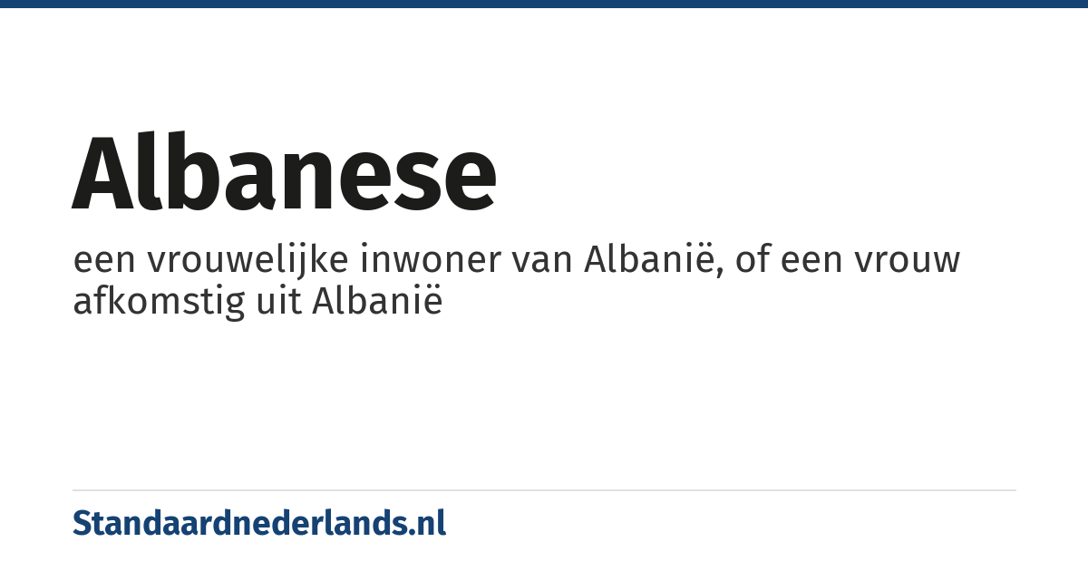 Albanese: een vrouwelijke inwoner van Albanië, of een vrouw afkomstig uit Albanië