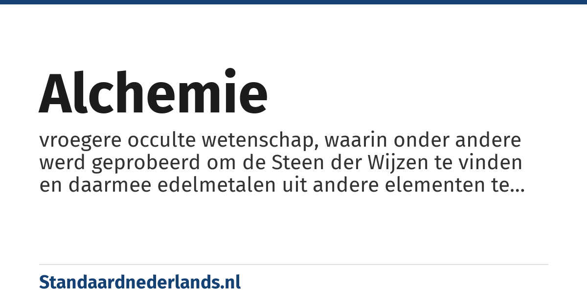 alchemie: vroegere occulte wetenschap, waarin onder andere werd geprobeerd om de Steen der Wijzen te vinden en daarmee edelmetalen uit andere elementen te vormen