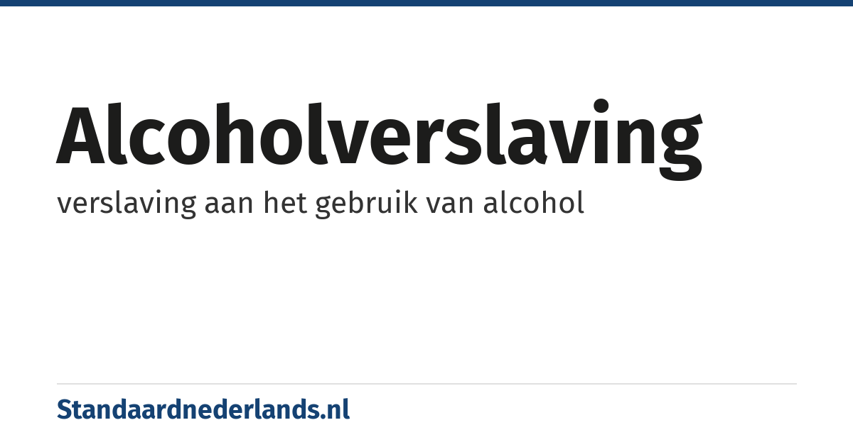 alcoholverslaving: verslaving aan het gebruik van alcohol