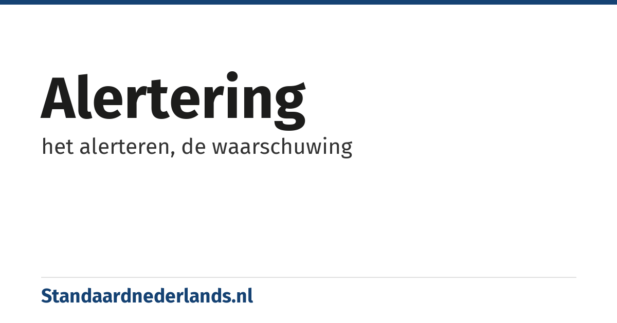 alertering: het alerteren, de waarschuwing