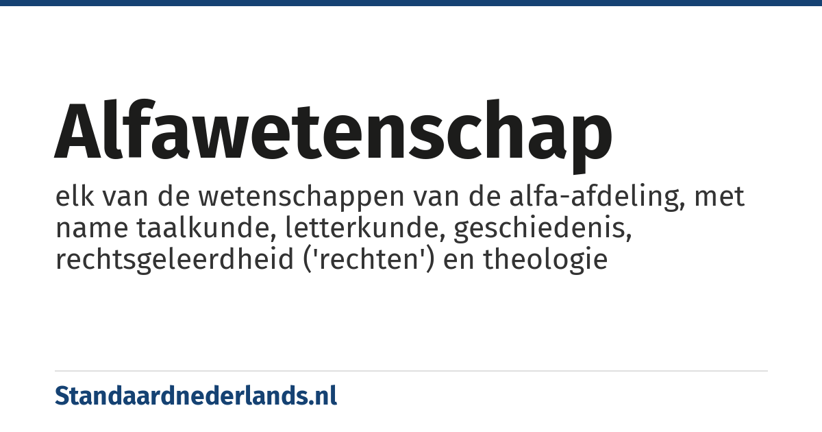 alfawetenschap: elk van de wetenschappen van de alfa-afdeling, met name taalkunde, letterkunde, geschiedenis, rechtsgeleerdheid ('rechten') en theologie