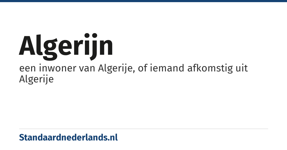 Algerijn: een inwoner van Algerije, of iemand afkomstig uit Algerije