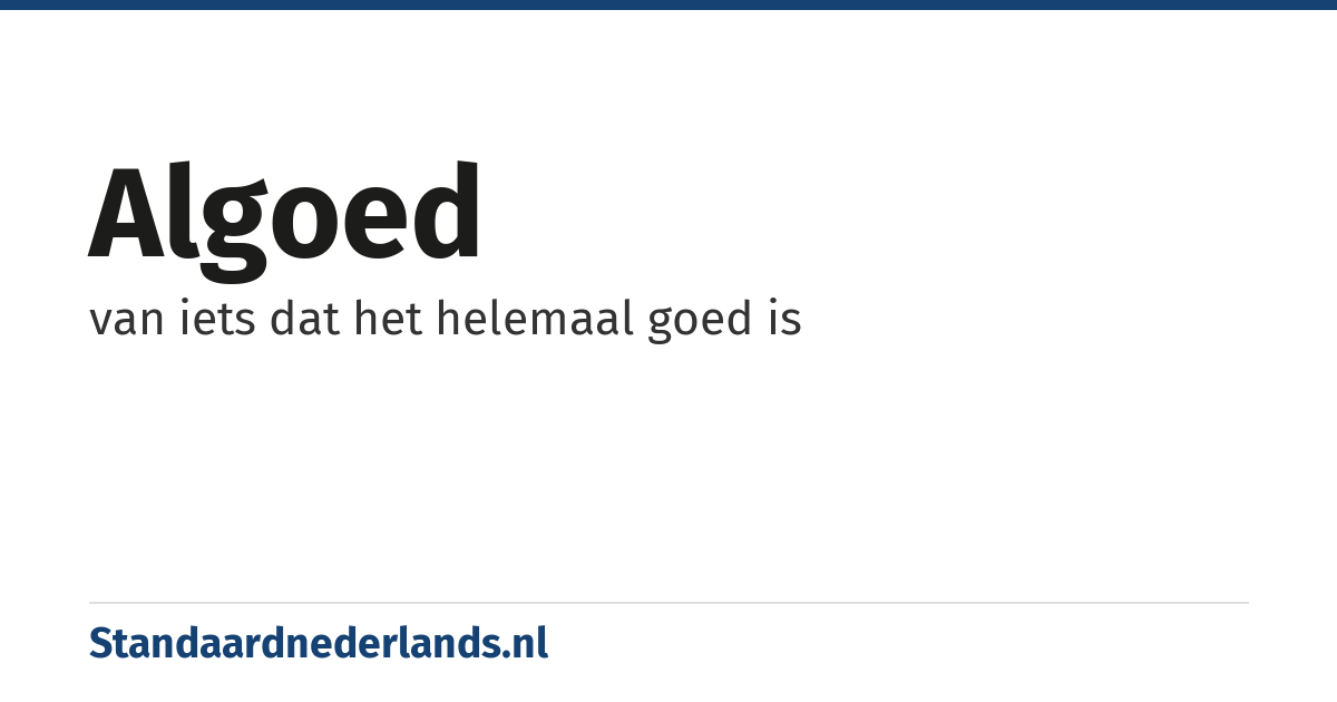algoed: van iets dat het helemaal goed is