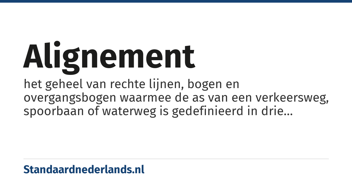 alignement: het geheel van rechte lijnen, bogen en overgangsbogen waarmee de as van een verkeersweg, spoorbaan of waterweg is gedefinieerd in drie dimensies