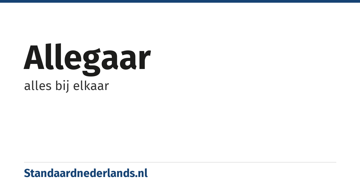 allegaar: alles bij elkaar