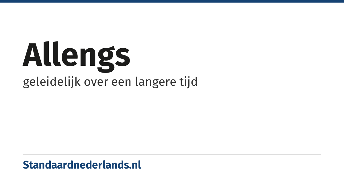 allengs: geleidelijk over een langere tijd
