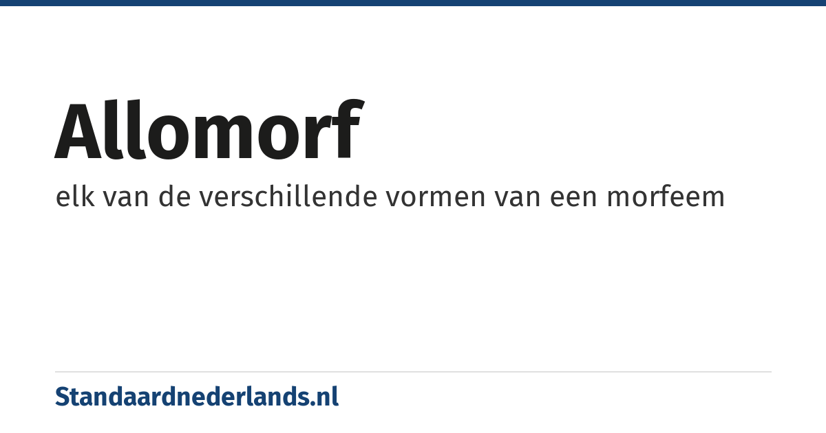 allomorf: elk van de verschillende vormen van een morfeem