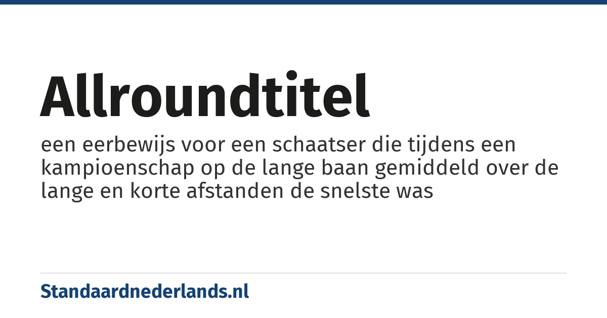 allroundtitel: een eerbewijs voor een schaatser die tijdens een kampioenschap op de lange baan gemiddeld over de lange en korte afstanden de snelste was