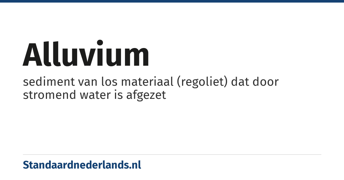 alluvium: sediment van los materiaal (regoliet) dat door stromend water is afgezet