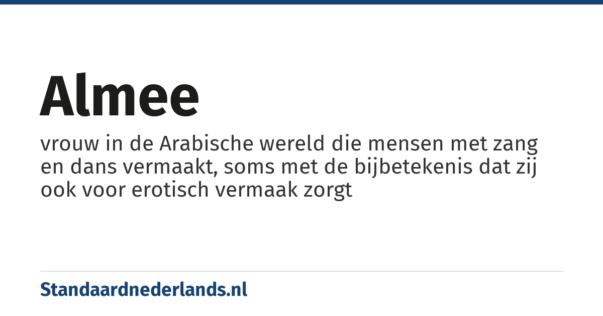 almee: vrouw in de Arabische wereld die mensen met zang en dans vermaakt, soms met de bijbetekenis dat zij ook voor erotisch vermaak zorgt
