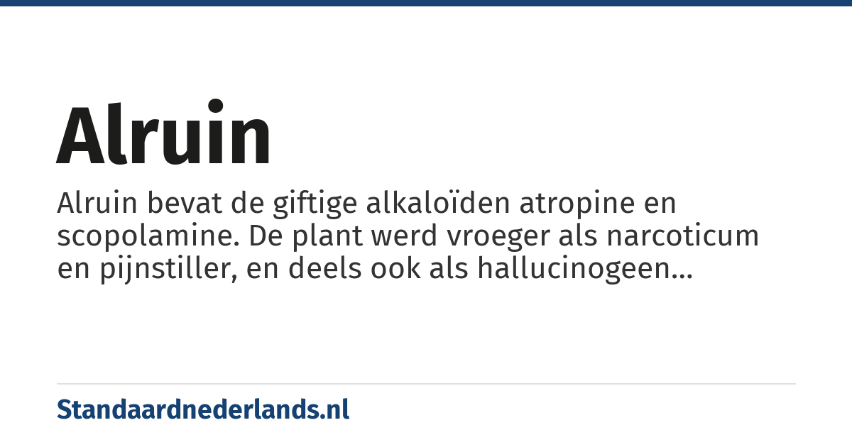 alruin: Alruin bevat de giftige alkaloïden atropine en scopolamine. De plant werd vroeger als narcoticum en pijnstiller, en deels ook als hallucinogeen middel gebruikt, onder meer in heksenzalf.
