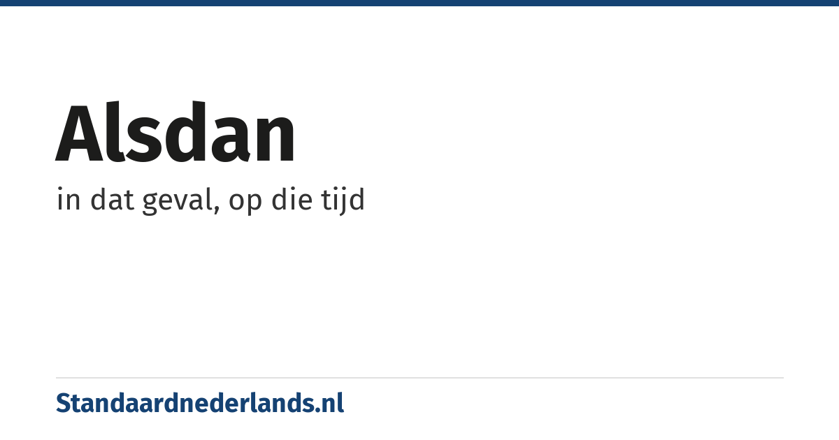 alsdan: in dat geval, op die tijd