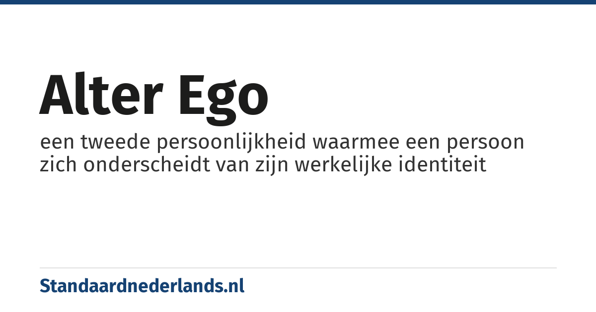 alter ego: een tweede persoonlijkheid waarmee een persoon zich onderscheidt van zijn werkelijke identiteit