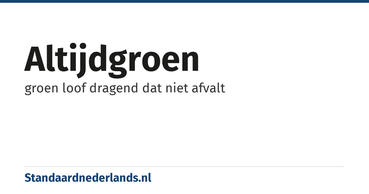 altijdgroen: groen loof dragend dat niet afvalt