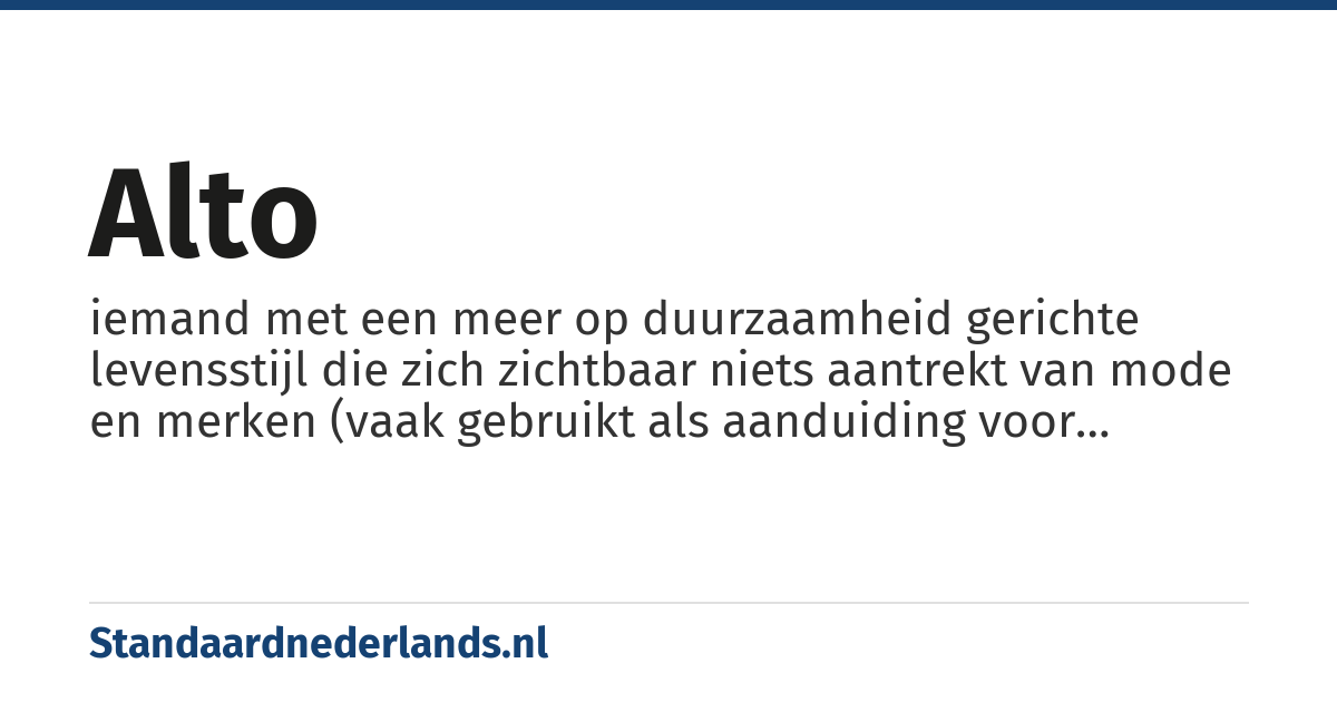alto: iemand met een meer op duurzaamheid gerichte levensstijl die zich zichtbaar niets aantrekt van mode en merken (vaak gebruikt als aanduiding voor jongere uit de tegencultuur)