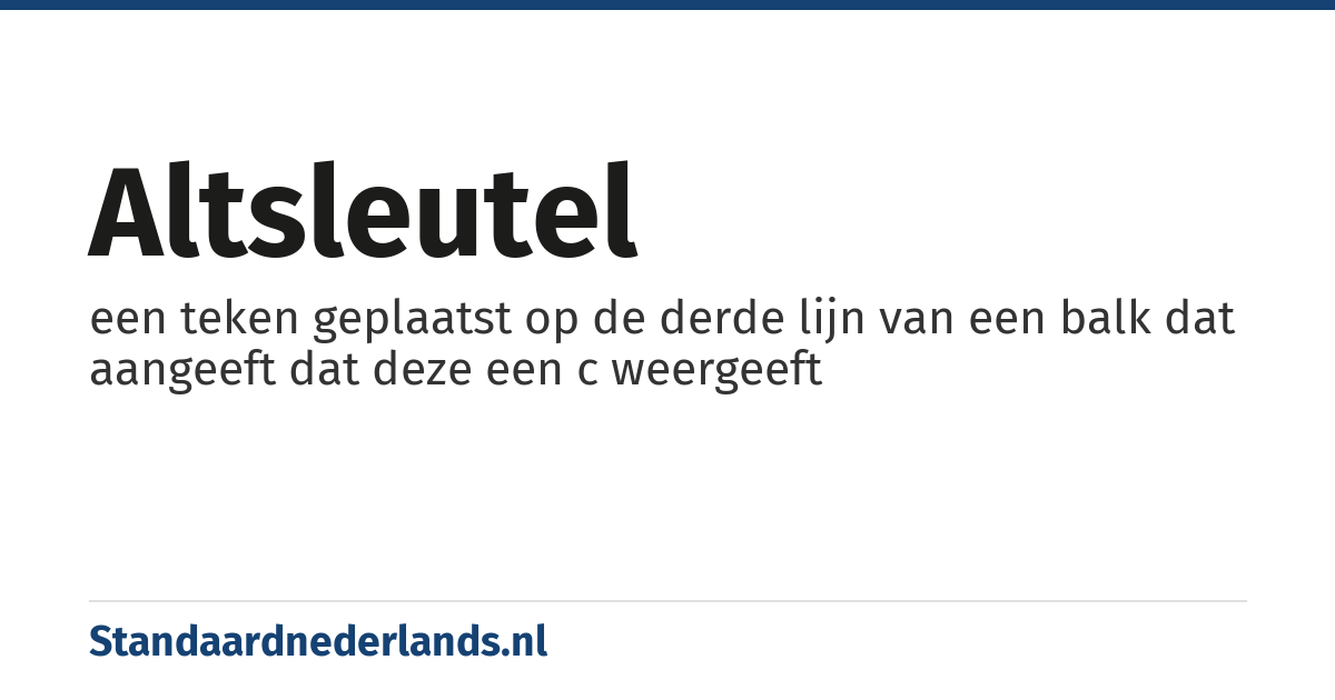 altsleutel: een teken geplaatst op de derde lijn van een balk dat aangeeft dat deze een c weergeeft