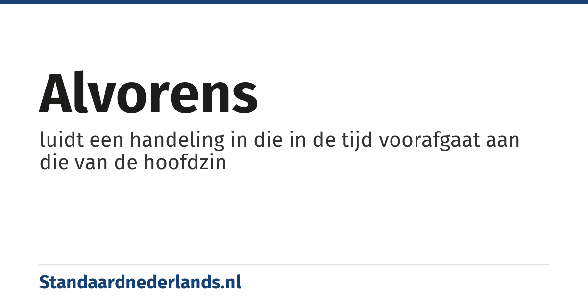 alvorens: luidt een handeling in die in de tijd voorafgaat aan die van de hoofdzin
