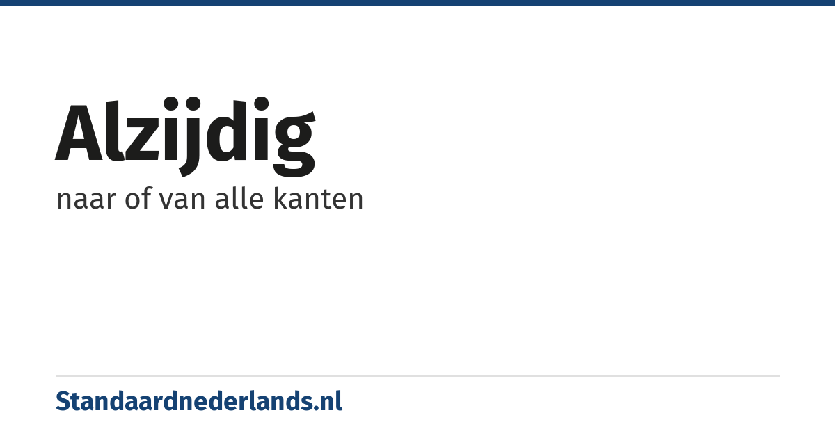 alzijdig: naar of van alle kanten