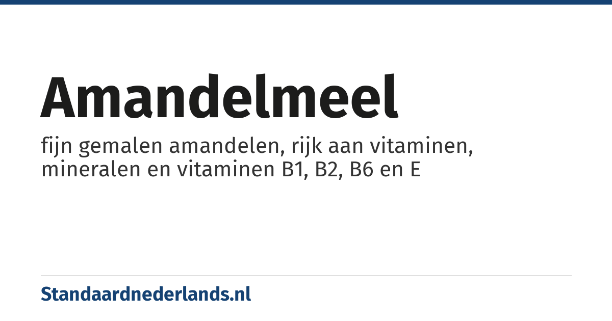 amandelmeel: fijn gemalen amandelen, rijk aan vitaminen, mineralen en vitaminen B1, B2, B6 en E