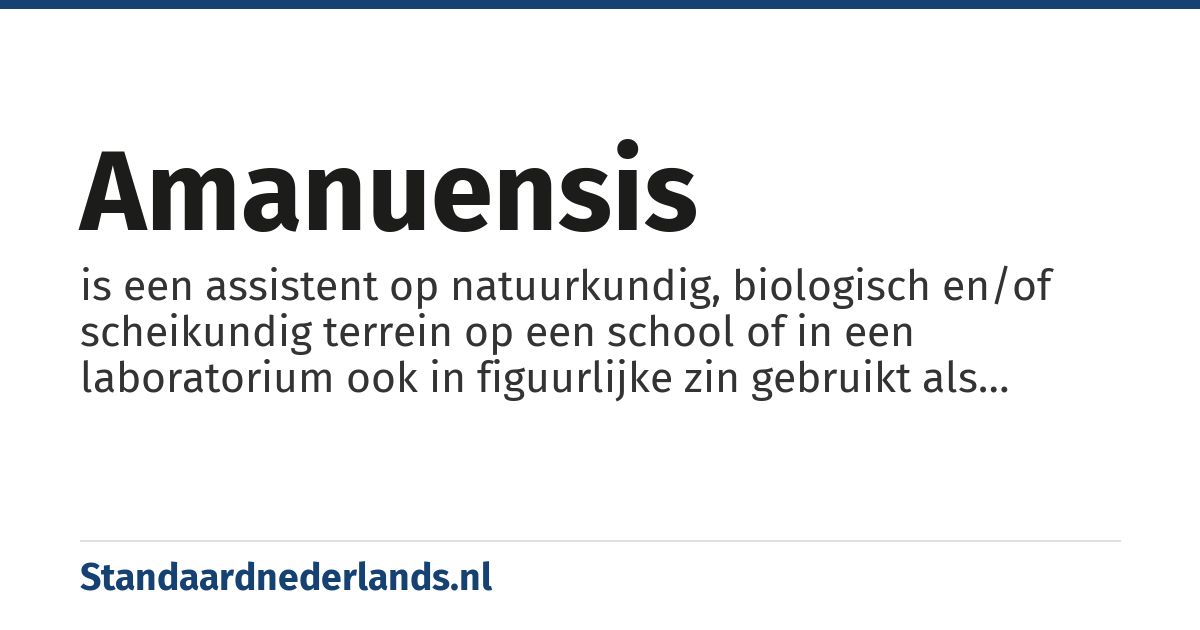 amanuensis: is een assistent op natuurkundig, biologisch en/of scheikundig terrein op een school of in een laboratorium ook in figuurlijke zin gebruikt als assistent in meer algemene zin