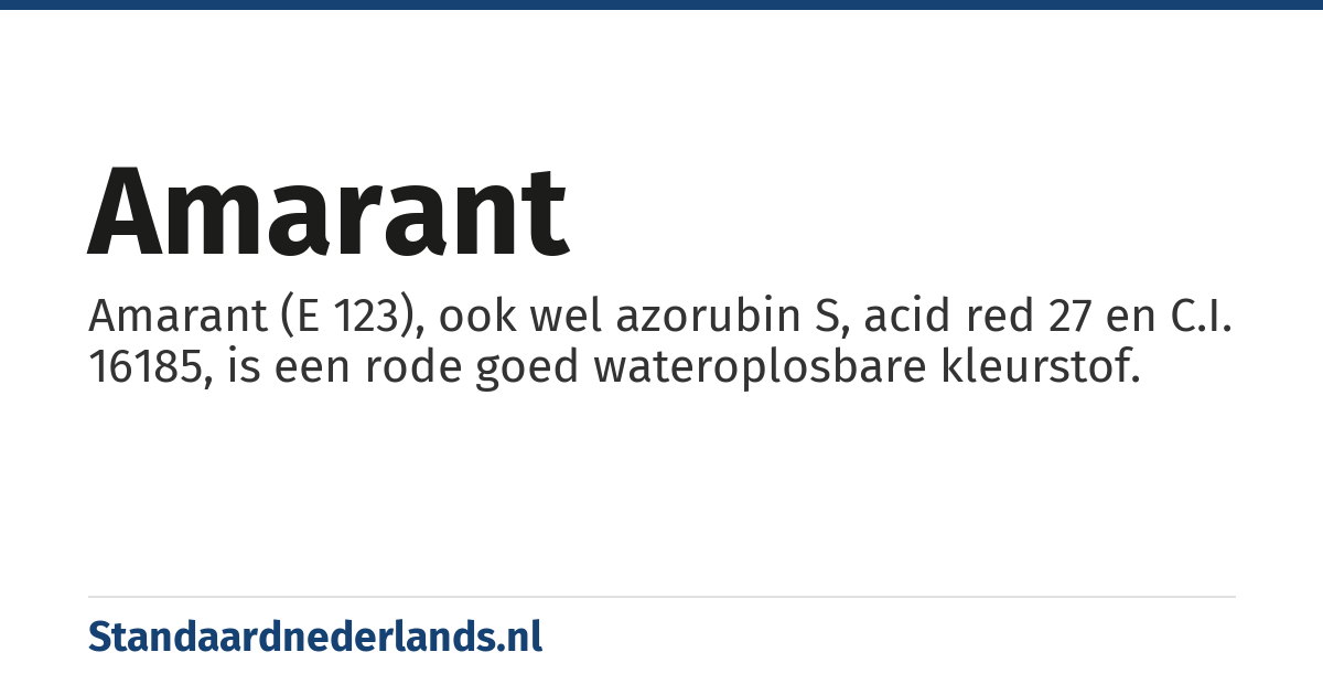 amarant: Amarant (E 123), ook wel azorubin S, acid red 27 en C.I. 16185, is een rode goed wateroplosbare kleurstof.