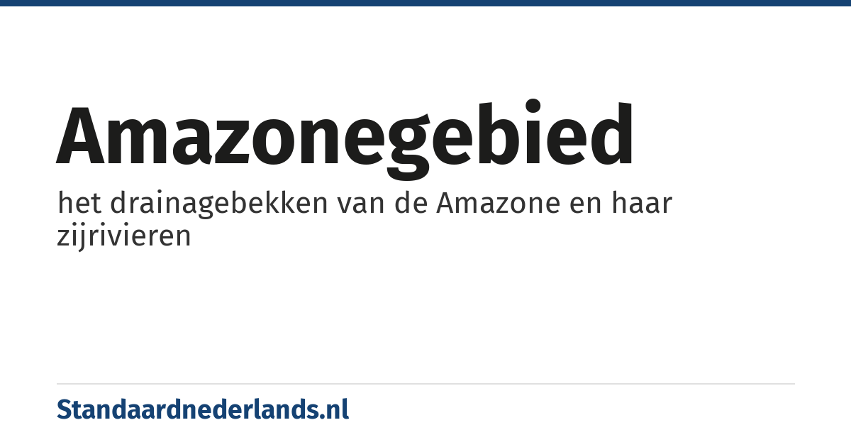 Amazonegebied: het drainagebekken van de Amazone en haar zijrivieren