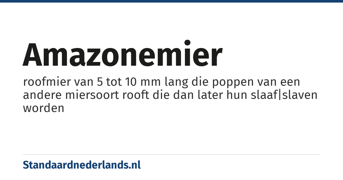 amazonemier: roofmier van 5 tot 10 mm lang die poppen van een andere miersoort rooft die dan later hun slaaf|slaven worden