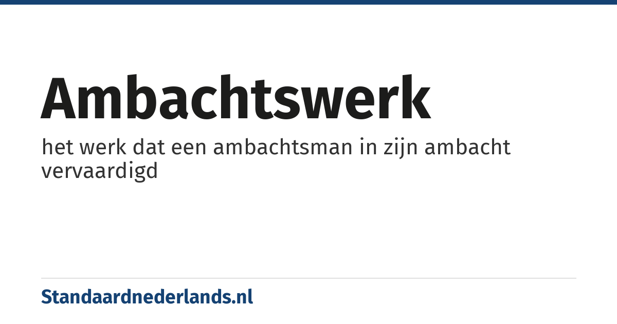 ambachtswerk: het werk dat een ambachtsman in zijn ambacht vervaardigd