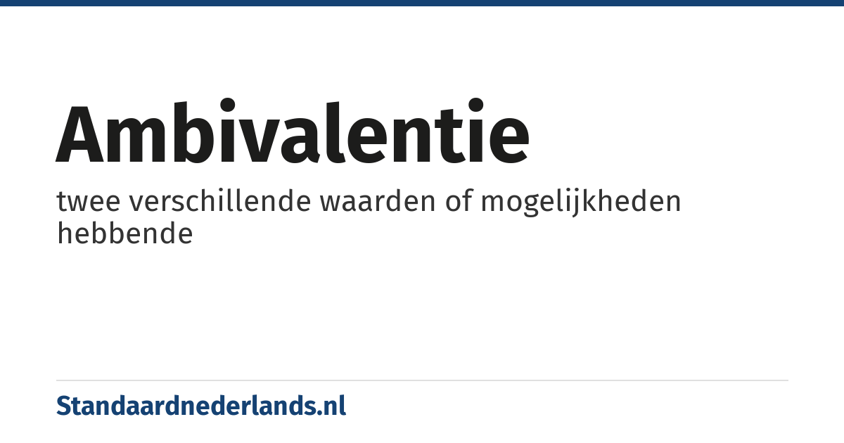 ambivalentie: twee verschillende waarden of mogelijkheden hebbende