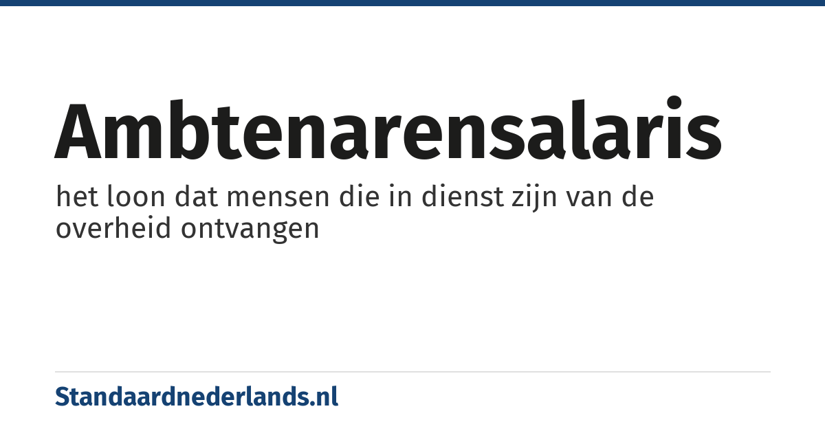 ambtenarensalaris: het loon dat mensen die in dienst zijn van de overheid ontvangen