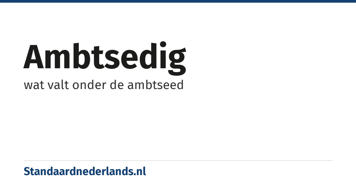 ambtsedig: wat valt onder de ambtseed
