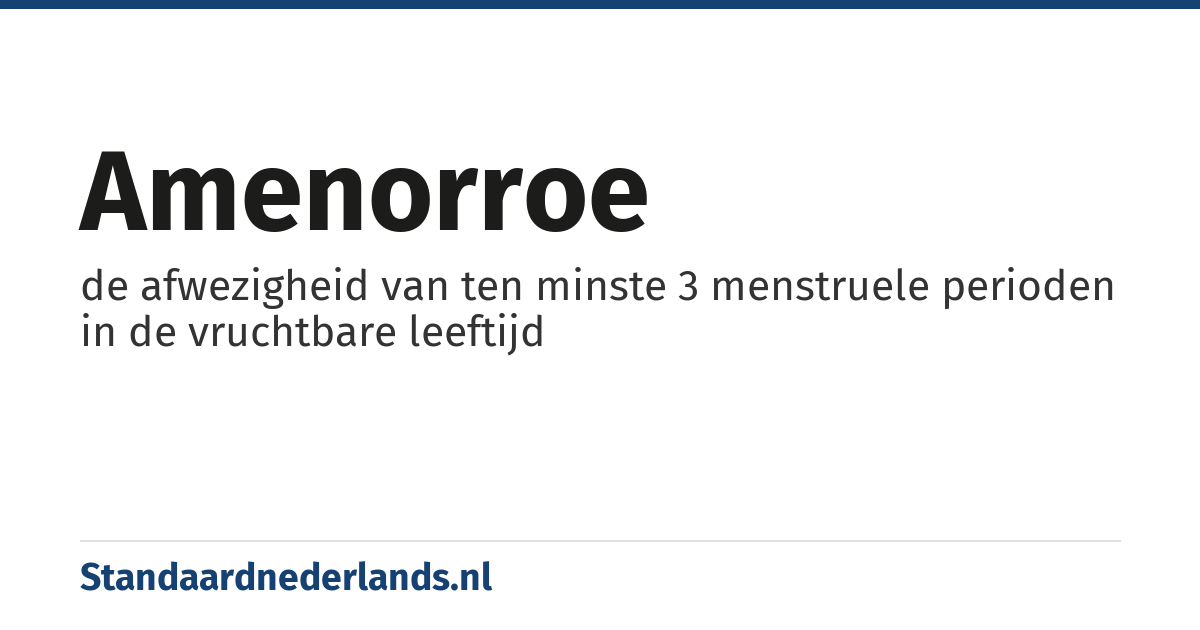 amenorroe: de afwezigheid van ten minste 3 menstruele perioden in de vruchtbare leeftijd