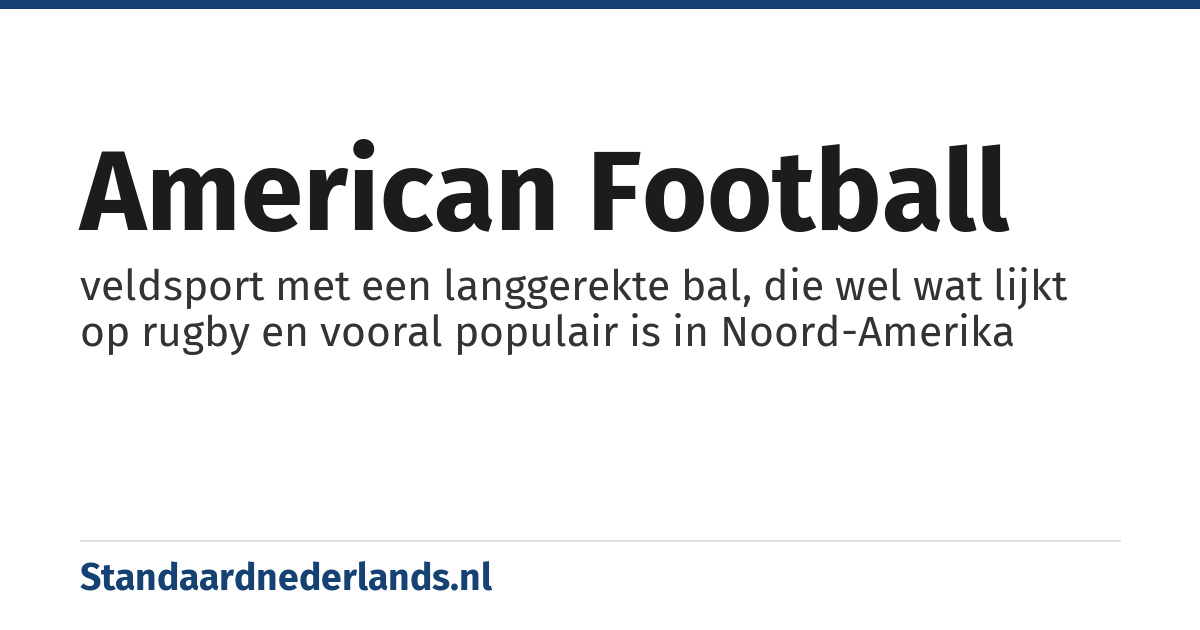 American football: veldsport met een langgerekte bal, die wel wat lijkt op rugby en vooral populair is in Noord-Amerika