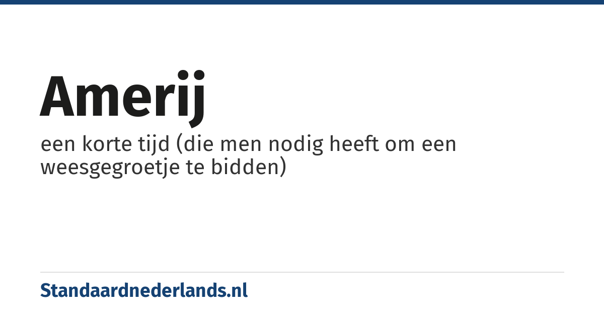 amerij: een korte tijd (die men nodig heeft om een weesgegroetje te bidden)