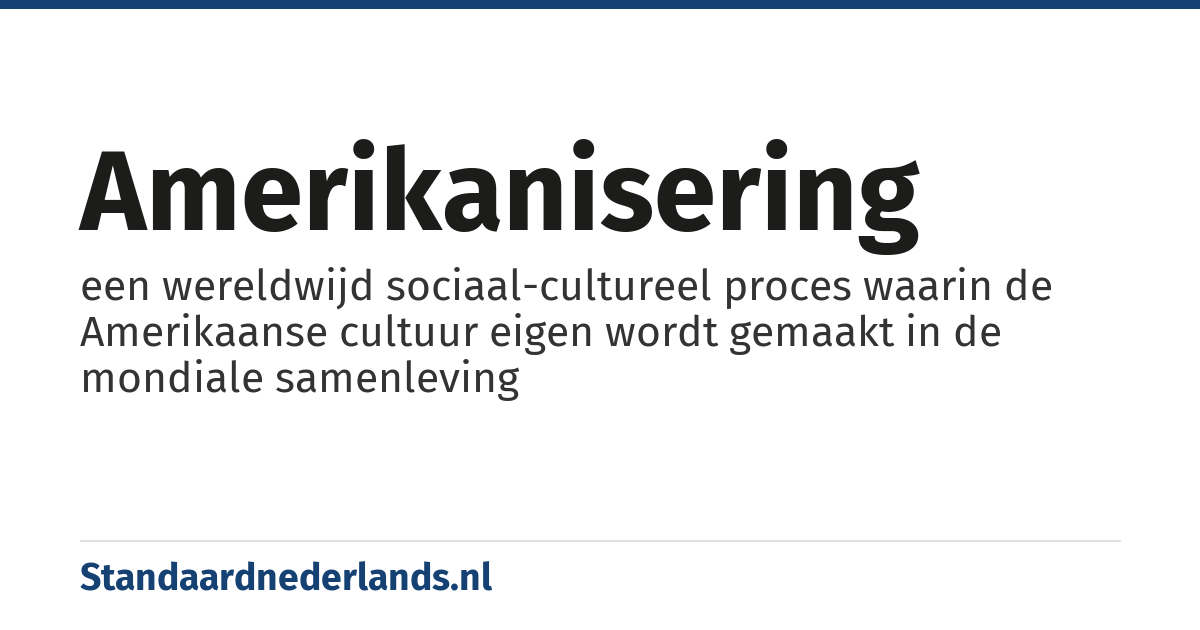 amerikanisering: een wereldwijd sociaal-cultureel proces waarin de Amerikaanse cultuur eigen wordt gemaakt in de mondiale samenleving