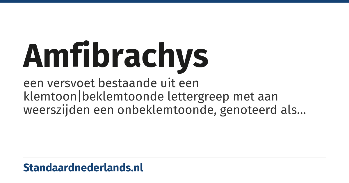 amfibrachys: een versvoet bestaande uit een klemtoon|beklemtoonde lettergreep met aan weerszijden een onbeklemtoonde, genoteerd als \smile - \smile