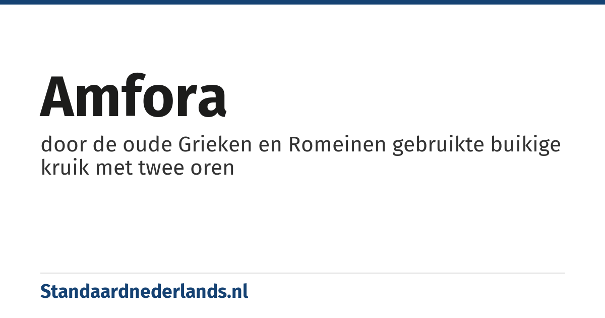 amfora: door de oude Grieken en Romeinen gebruikte buikige kruik met twee oren