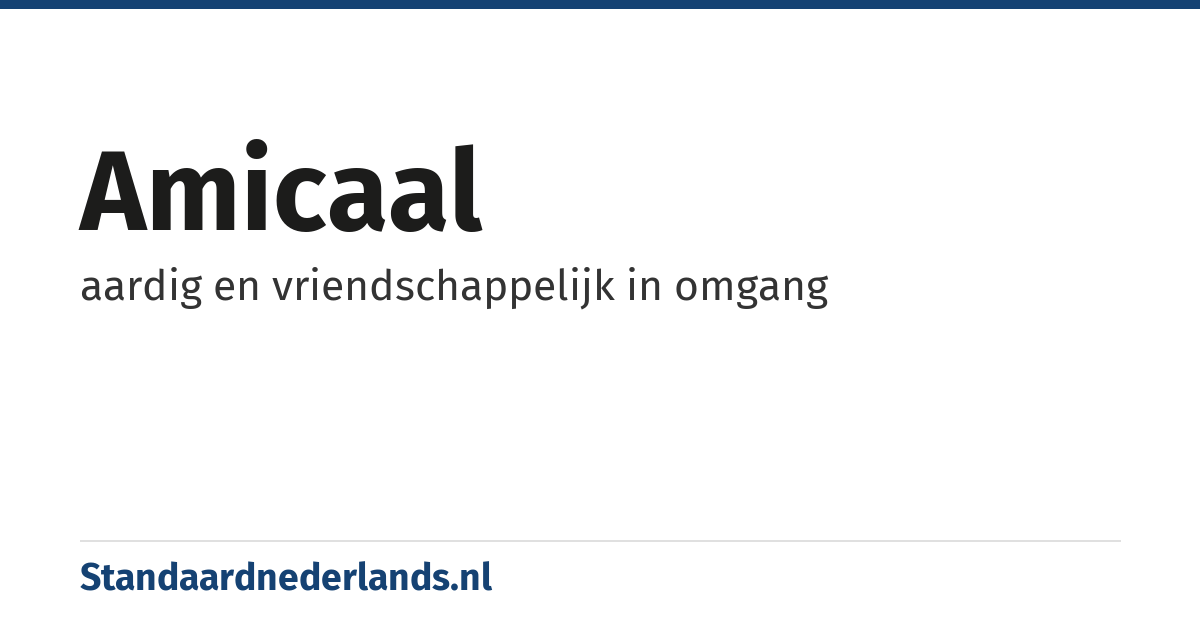 amicaal: aardig en vriendschappelijk in omgang
