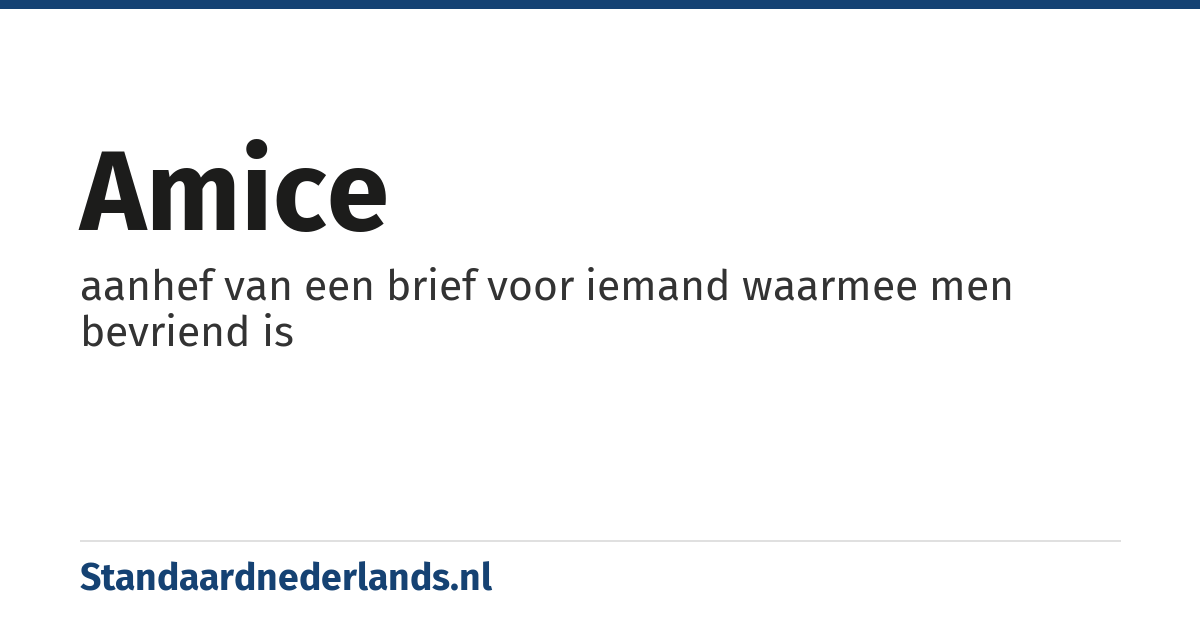 amice: aanhef van een brief voor iemand waarmee men bevriend is