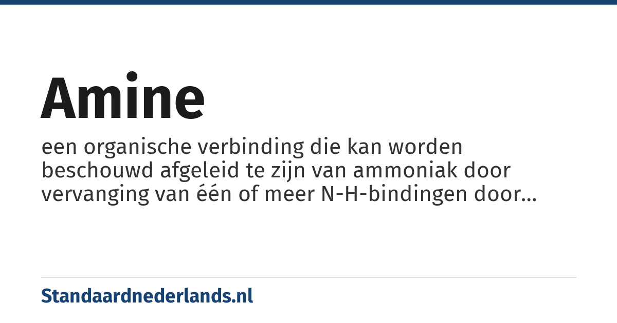 amine: een organische verbinding die kan worden beschouwd afgeleid te zijn van ammoniak door vervanging van één of meer N-H-bindingen door N-C-bindingen