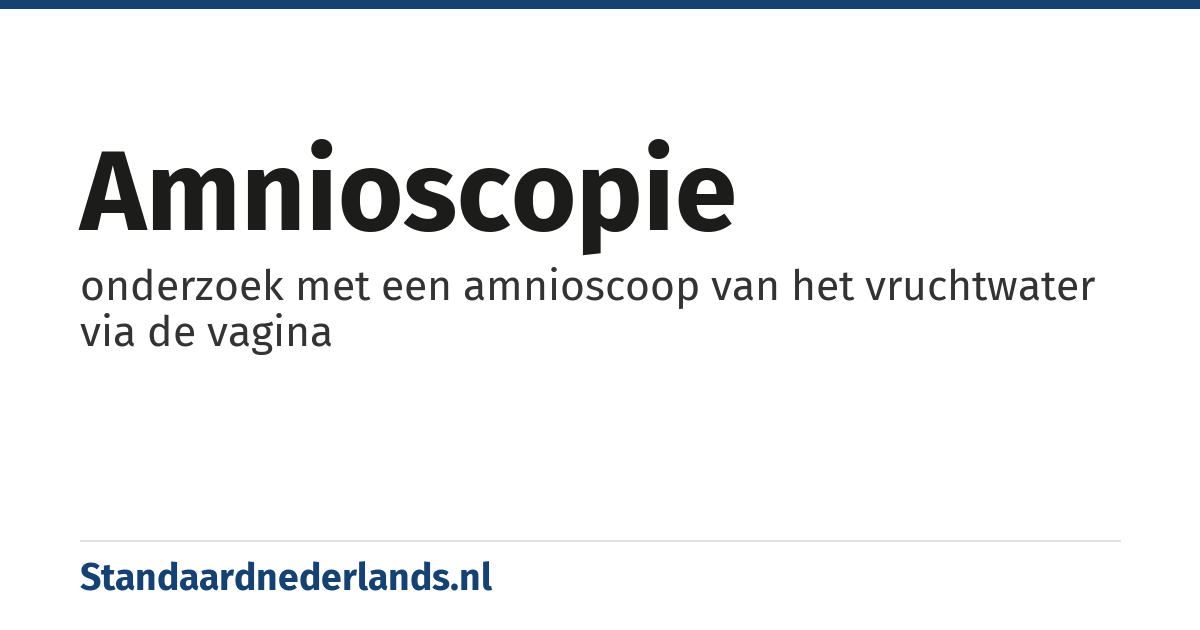 amnioscopie: onderzoek met een amnioscoop van het vruchtwater via de vagina