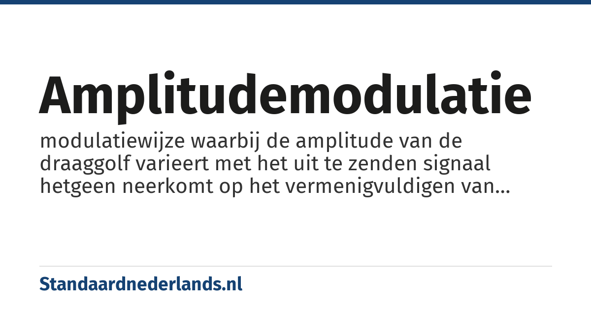 amplitudemodulatie: modulatiewijze waarbij de amplitude van de draaggolf varieert met het uit te zenden signaal hetgeen neerkomt op het vermenigvuldigen van draaggolf en informatiesignaal, (AM)