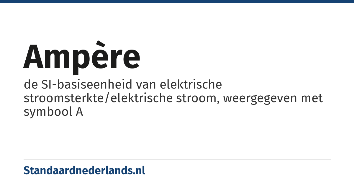 ampère: de SI-basiseenheid van elektrische stroomsterkte/elektrische stroom, weergegeven met symbool A