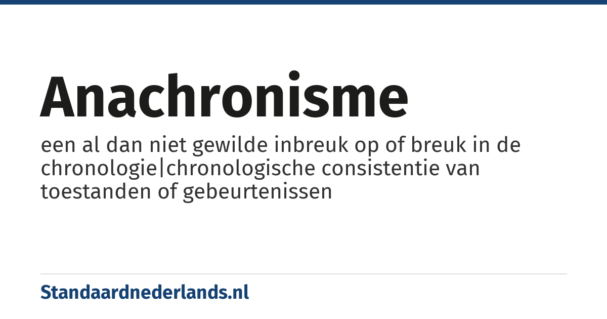 anachronisme: een al dan niet gewilde inbreuk op of breuk in de chronologie|chronologische consistentie van toestanden of gebeurtenissen