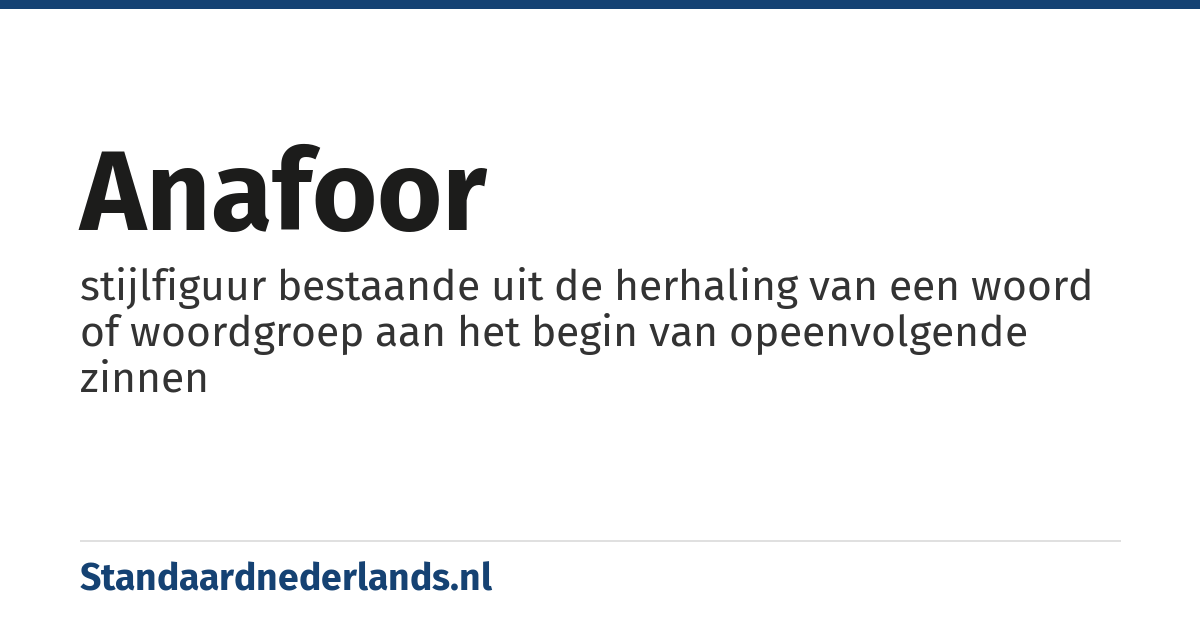anafoor: stijlfiguur bestaande uit de herhaling van een woord of woordgroep aan het begin van opeenvolgende zinnen