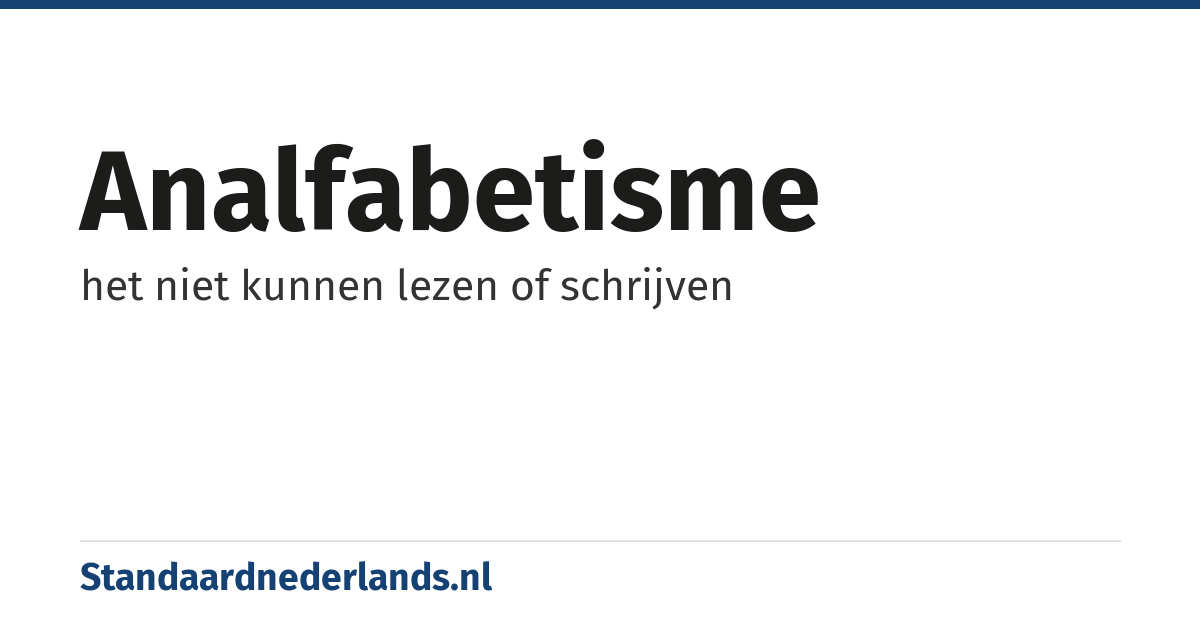 analfabetisme: het niet kunnen lezen of schrijven